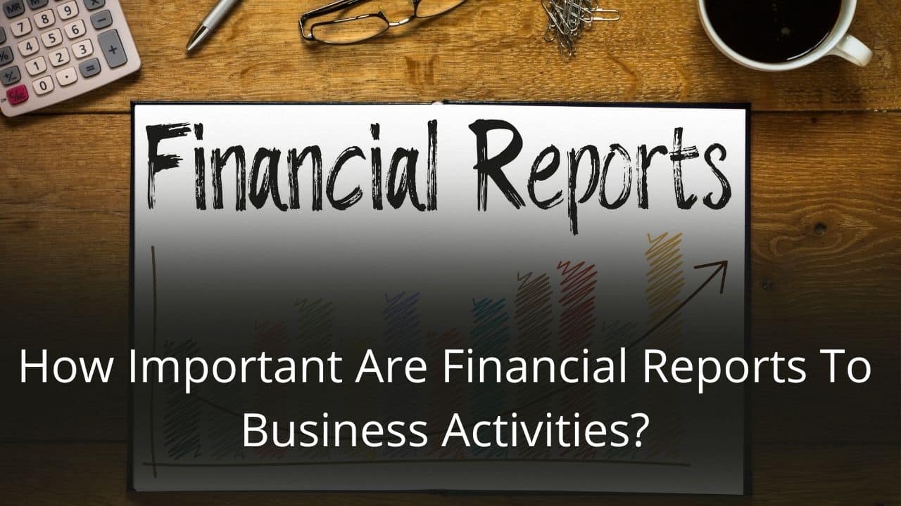 image represents How Important Are Financial Reports To Business Activities?
