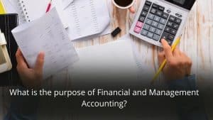 image represents What is the purpose of Financial and Management Accounting