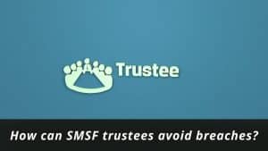 image represents How can SMSF trustees avoid breaches?