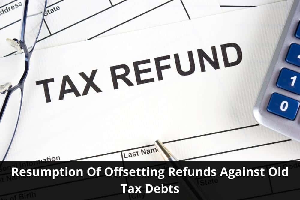 Image presents Resumption Of Offsetting Refunds Against Old Tax DebtsResumption Of Offsetting Refunds Against Old Tax Debts