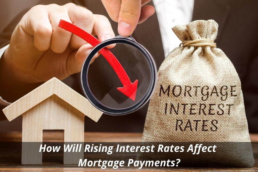 Image presents How Will Rising Interest Rates Affect Mortgage Payments