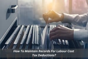 Image presents How To Maintain Records For Labour Cost Tax Deductions - Record Keeping System