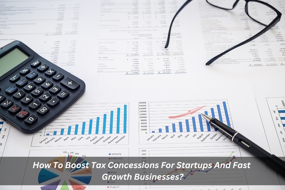 Image presents How To Boost Tax Concessions For Startups And Fast Growth Businesses