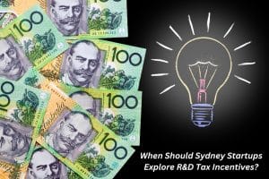 Image presents When Should Sydney Startups Explore R&D Tax Incentives